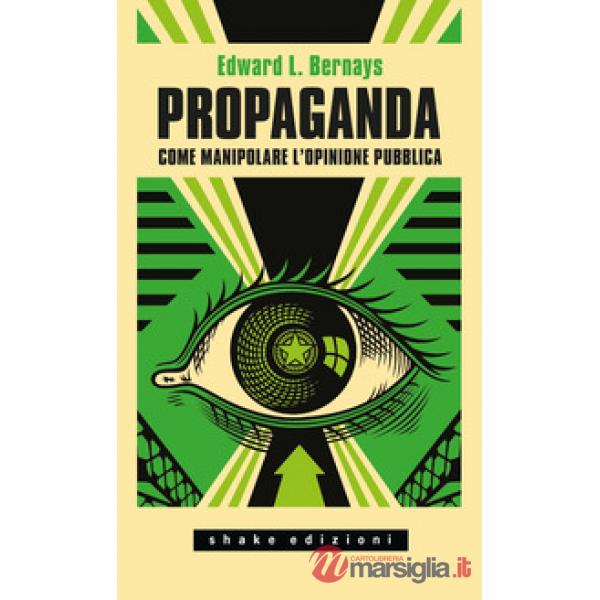 Propaganda. Come manipolare l'opinione pubblica