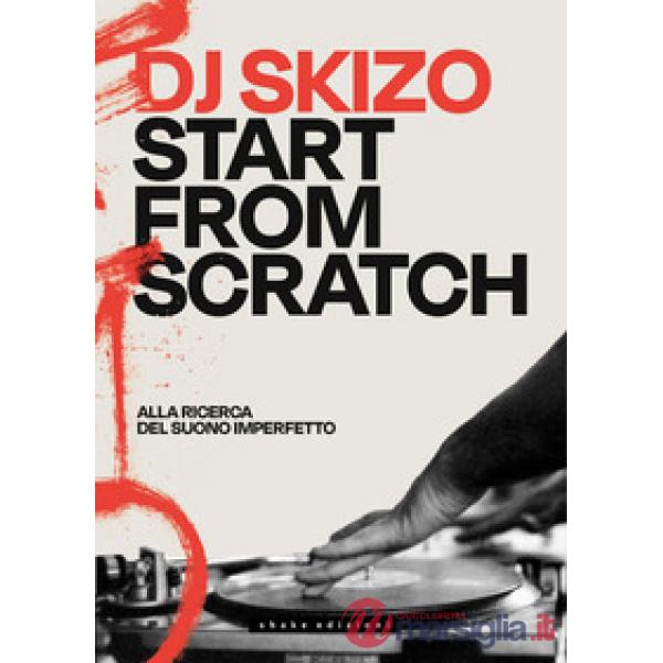Dj Skizo. Start from scratch. Alla ricerca del suono imperfetto