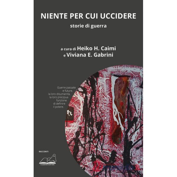 Niente per cui uccidere. Storie di guerra