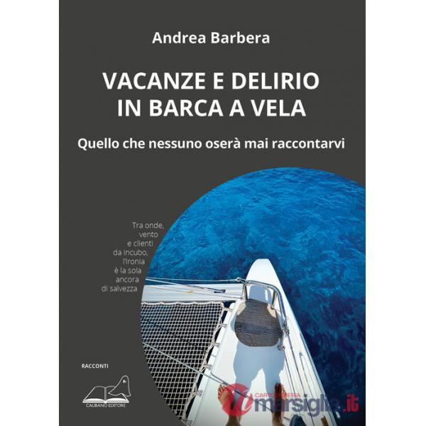 Vacanze e delirio in barca a vela. Quello che nessuno oserà mai raccontarvi