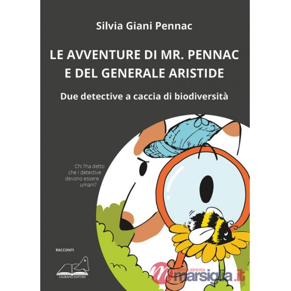 Avventure di Mr. Pennac e del generale Aristide. Due detective a caccia di biodiversità (Le)