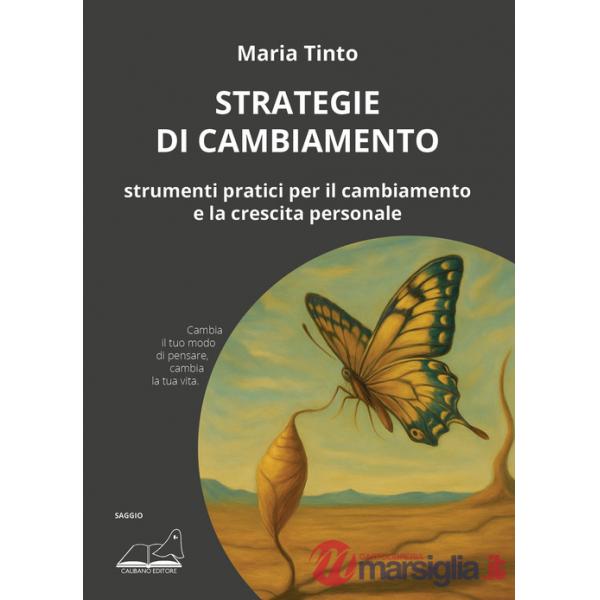 Strategie di cambiamento. Strumenti pratici per il cambiamento e la crescita personale