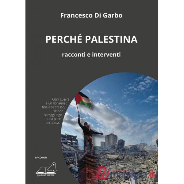 Perché Palestina. Racconti e interventi