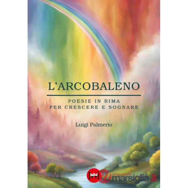 Arcobaleno. Poesie in rima per crescere e sognare (L')
