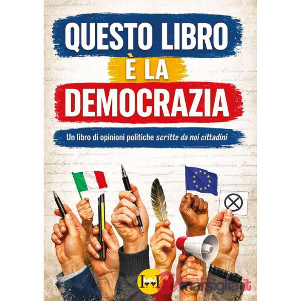Questo libro è la democrazia. Un libro di opinioni politiche scritte da noi cittadini