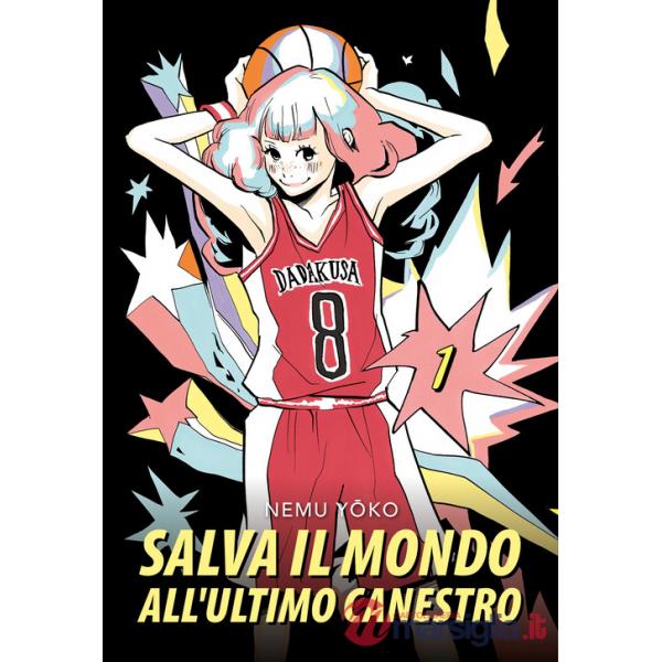 Salva il mondo all'ultimo canestro. Vol. 1