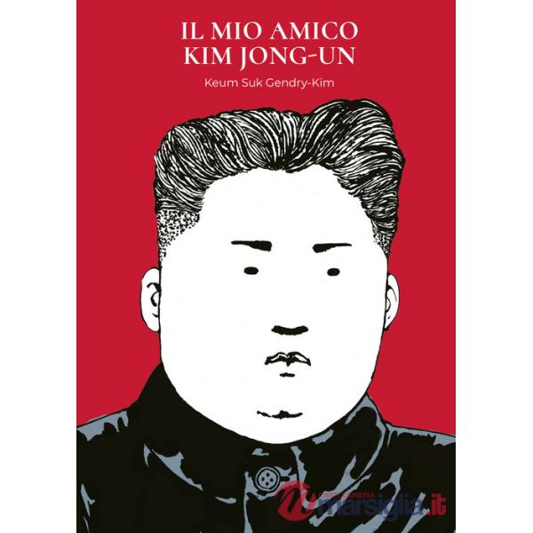 Mio amico Kim Jong-Un (Il)