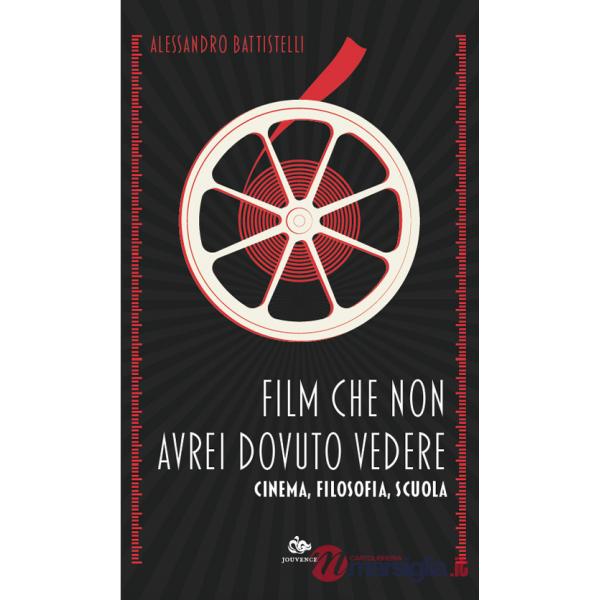 Film che non avrei dovuto vedere. Cinema, filosofia, scuola
