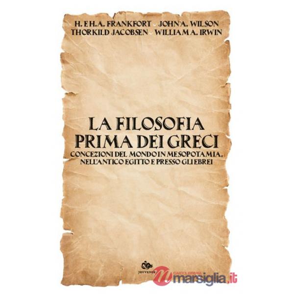 Filosofia prima dei Greci. Concezioni del mondo in Mesopotamia, nell'antico Egitto e presso gli Ebrei (La)