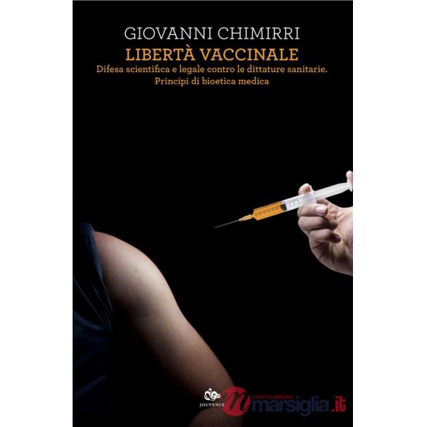 Libertà vaccinale. Difesa scientifica e legale contro le dittature sanitarie. Principi di bioetica medica
