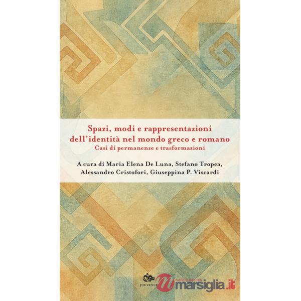 Spazi, modi e rappresentazioni dell'identità nel mondo greco e romano. Casi di permanenze e trasformazioni