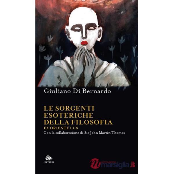 Sorgenti esoteriche della filosofia. Ex Oriente lux (Le)
