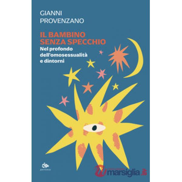 Bambino senza specchio. Nel profondo dell'omosessualità e dintorni (Il)