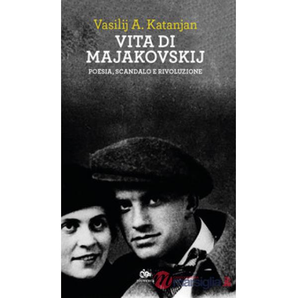 Vita di Majakovskij. Poesia, scandalo e rivoluzione
