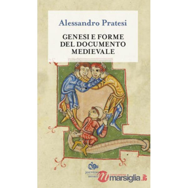 Genesi e forme del documento medievale. Nuova ediz.