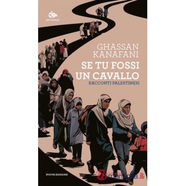 Se tu fossi un cavallo. Racconti palestinesi. Nuova ediz.