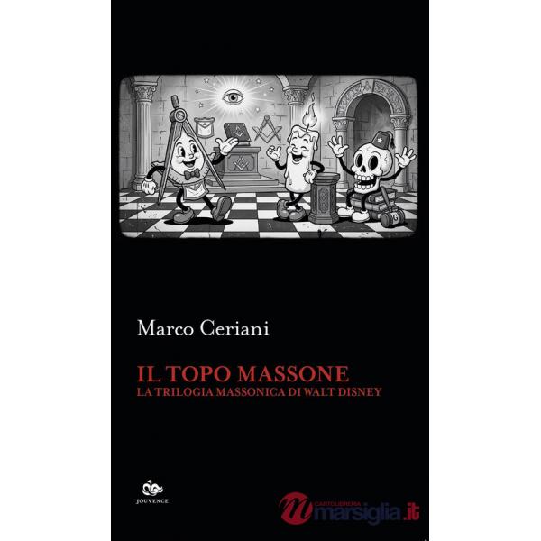 Topo massone. La trilogia massonica di Walt Disney (Il)