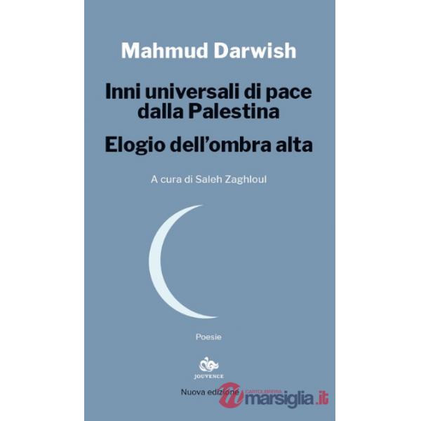 Inni universali di pace dalla Palestina. Elogio dell'ombra alta. Nuova ediz.