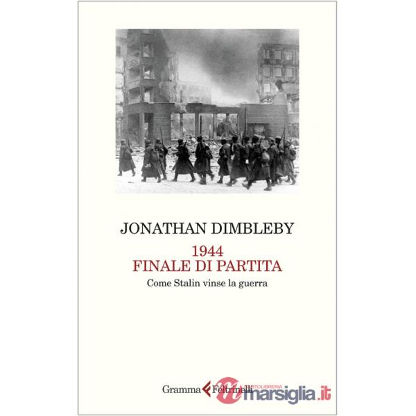 1944 finale di partita. Come Stalin vinse la guerra