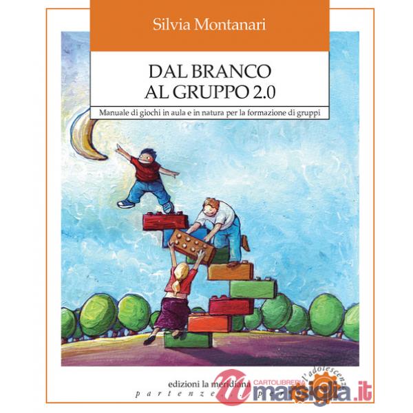 Dal branco al gruppo 2.0. Manuale di giochi in aula e in natura per la formazione di gruppi