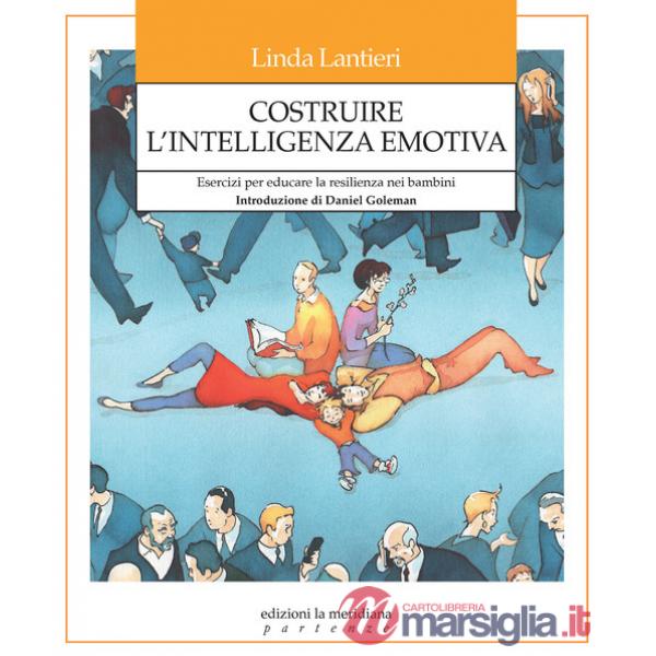 Costruire l'intelligenza emotiva. Esercizi per educare la resilienza nei bambini
