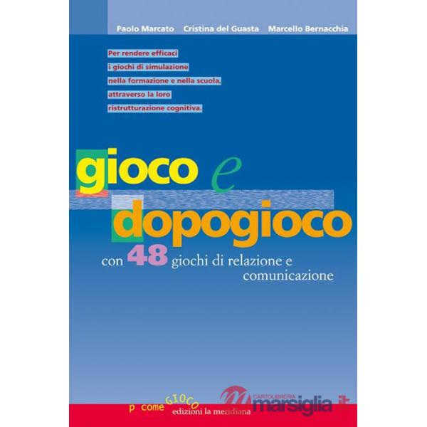 Gioco e dopogioco. Con 48 giochi di simulazione e comunicazione e un'utile guida per il debriefing