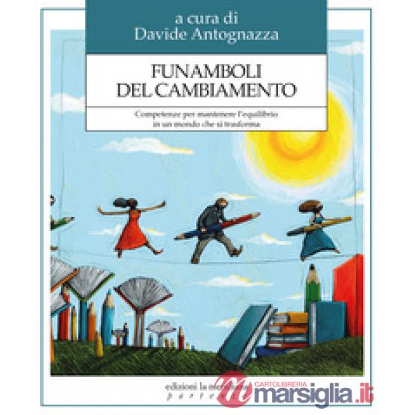 Funamboli del cambiamento. Competenze per mantenere l'equilibrio in un mondo che si trasforma