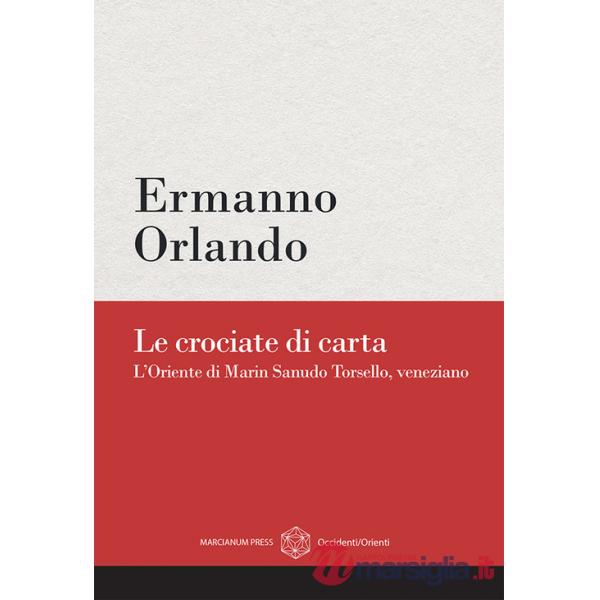 Crociate di carta. L'Oriente di Marin Sanudo Torsello, veneziano (Le)