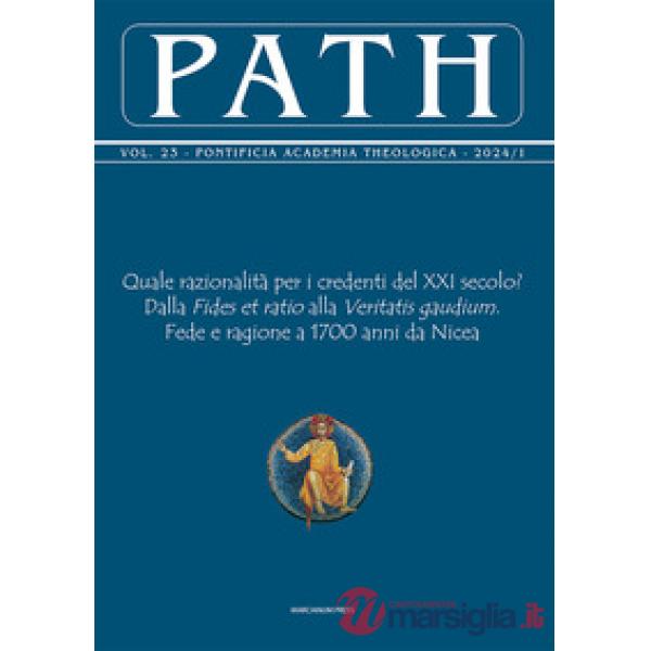 Path (2024). Vol. 1: Quale razionalità per i credenti del XXI secolo? Dalla Fides et ratio alla Veritatis gaudium. Fede e ragion