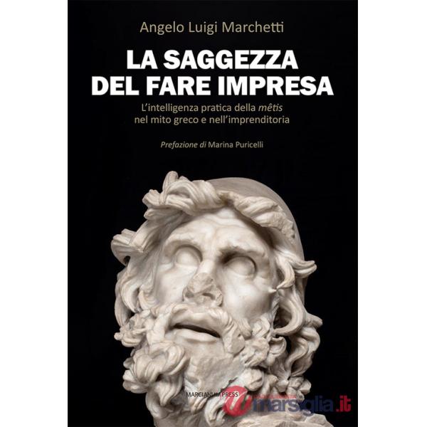 Saggezza del fare impresa. L'intelligenza pratica della mêtis nel mito greco e nell'imprenditoria (La)
