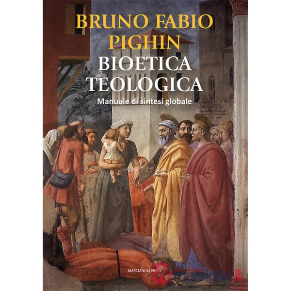 Bioetica teologica. Manuale di sintesi globale