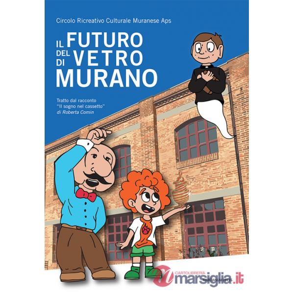 Futuro del vetro di Murano. Tratto dal racconto «Il sogno nel cassetto» di Roberta Comin (Il)