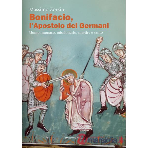 Bonifacio l'apostolo dei Germani. Uomo, monaco, missionario, martire e santo