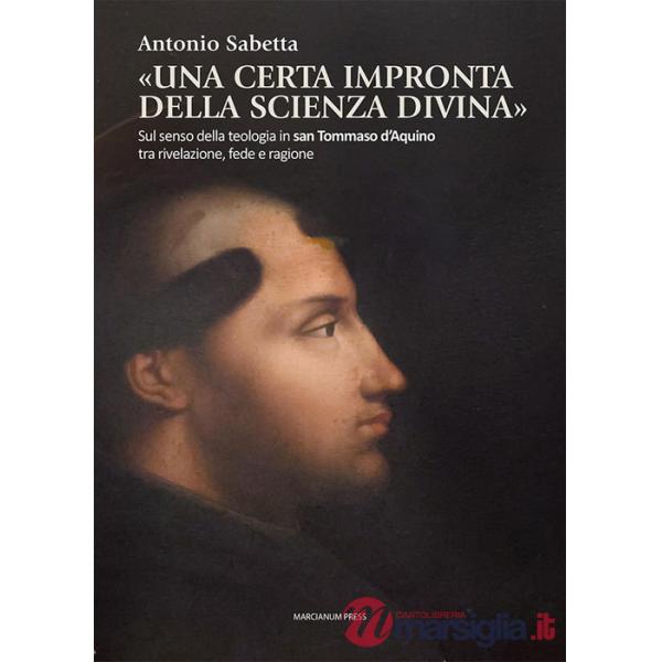 «Una certa impronta della scienza divina». Sul senso della teologia in san Tommaso d'Aquino tra rivelazione, fede e ragione