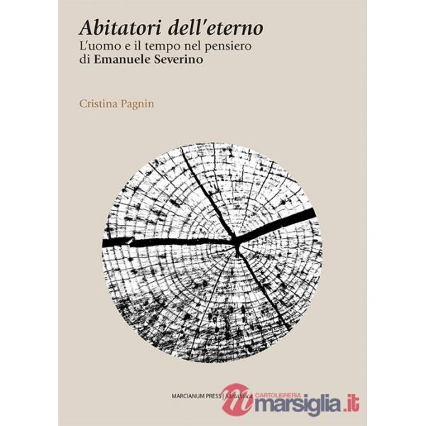 Abitatori dell'eterno. L'uomo e il tempo nel pensiero di Emanuele Severino