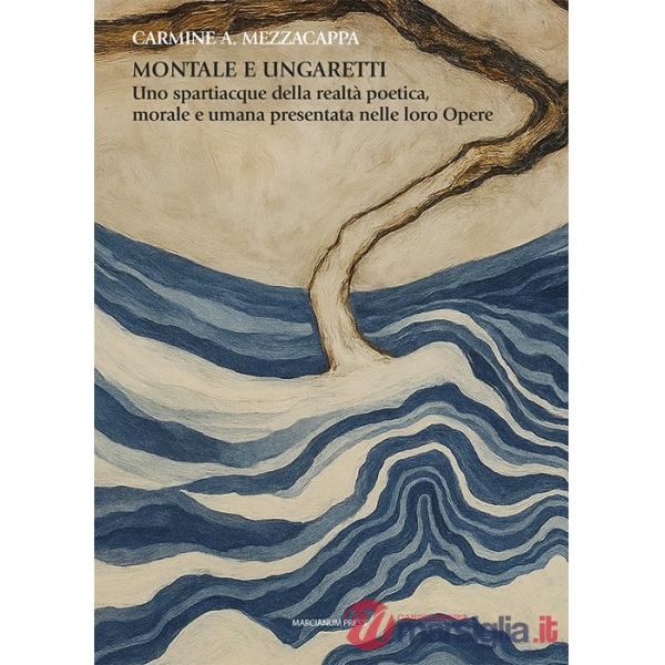 Montale e Ungaretti. Uno spartiacque della realtÃ  poetica, morale e umana presentata nelle loro Opere
