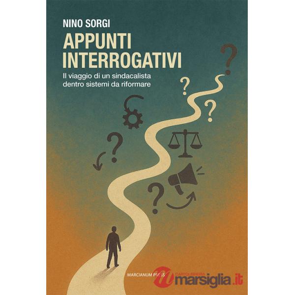 Appunti interrogativi. Il viaggio di un sindacalista dentro sistemi da riformare