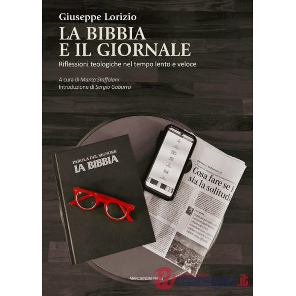 Bibbia e il giornale. Riflessioni teologiche nel tempo lento e veloce (La)
