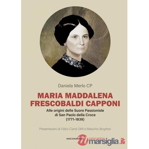 Maria Maddalena Frescobaldi Capponi. Alle origini delle Suore Passioniste di San Paolo della Croce (1771-1839)