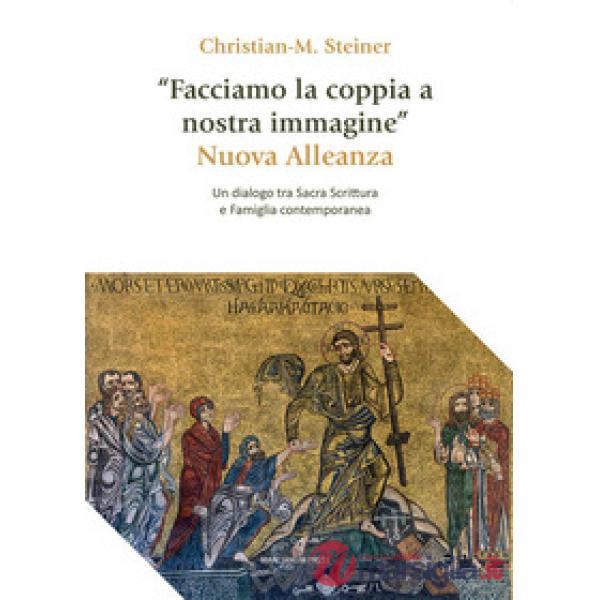 «Facciamo la coppia a nostra immagine». Nuova Alleanza. Un dialogo tra Sacra Scrittura e famiglia contemporanea