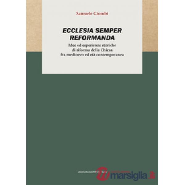 Ecclesia semper reformanda. Idee ed esperienze storiche di riforma della Chiesa fra medioevo ed età contemporanea