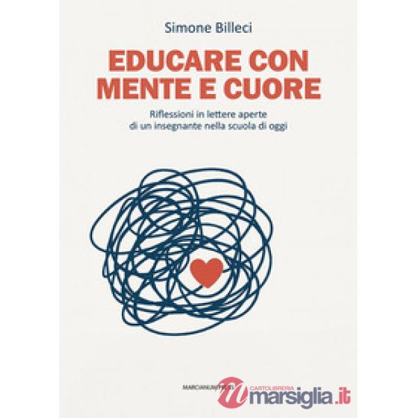 Educare con mente e cuore. Riflessioni in lettere aperte di un insegnante nella scuola di oggi