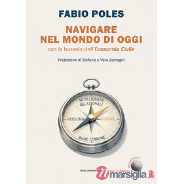 Navigare nel mondo di oggi. Con la bussola dell'economia civile