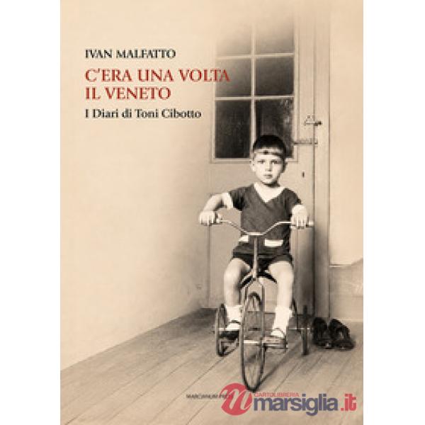 C'era una volta il Veneto. I diari di Toni Cibotto