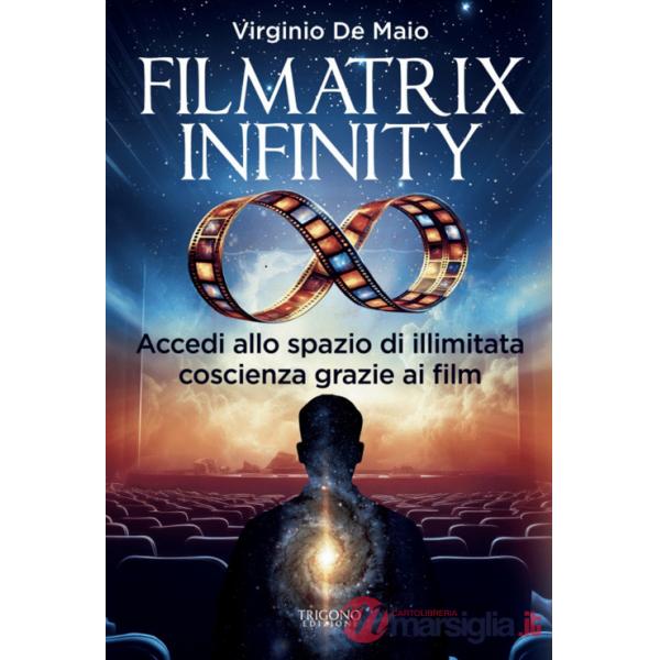 Filmatrix infinity. Accedi allo spazio di illimitata coscienza grazie ai film