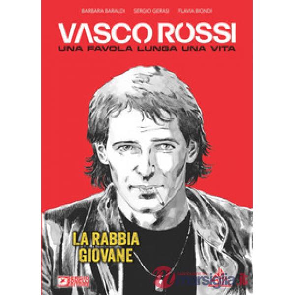 Vasco Rossi. Una favola lunga una vita. Vol. 1: La rabbia giovane