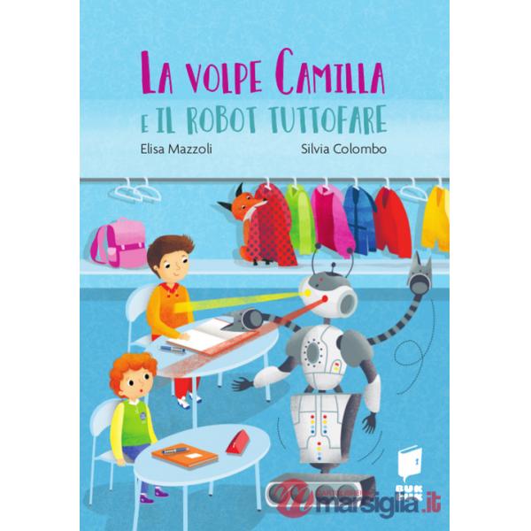 Volpe Camilla e il robot tuttofare. Ediz. a colori (La)