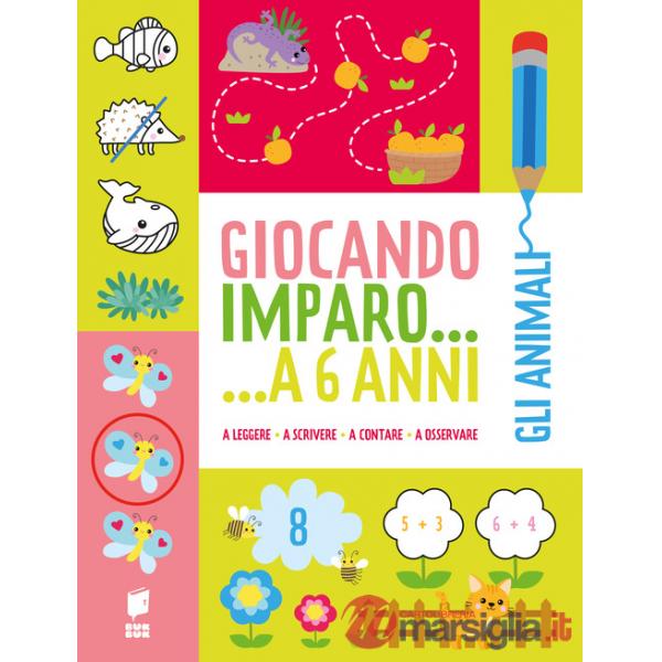 Animali. Giocando imparo... a 6 anni (Gli)