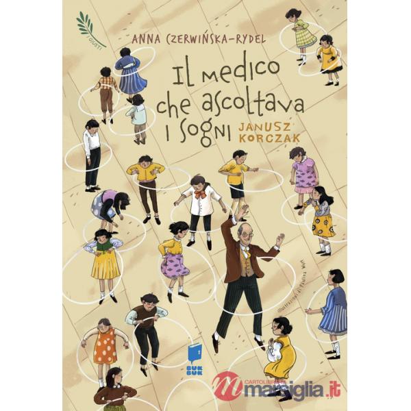 Medico che ascoltava i sogni. Janusz Korczak. I giusti. Ediz. illustrata (Il)