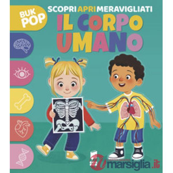 Corpo umano. Scopri apri meravigliati. Ediz. a colori (Il)